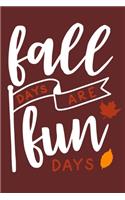 Fall Days Are Fun Days: Blank Lined Notebook Journal: Fall Lover Autumn Gift 6x9 - 110 Blank Pages - Plain White Paper - Soft Cover Book