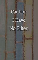 Caution I Have No Filter. Notebook