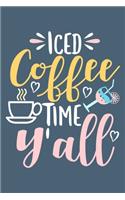 Iced Coffee Time Y'all: Blank Lined Notebook: Tea Coffee Lover Gift Presents 6x9 - 110 Blank Pages - Plain White Paper - Soft Cover Book