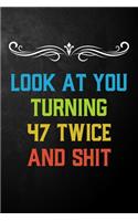 Look At You Turning 47 Twice And Shit: Funny 94th Birthday Gift Journal / Humor 94 Year Old Gag Notebook ( 6 x 9 - 120 Blank Lined Pages )