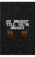 No Braggin' 'Till You're Draggin