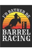 I'd Rather Be Barrel Racing: Barrel Racing Notebook, Blank Lined Book For Trainer Or Rider, 150 pages, college ruled
