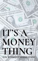It's a Money Thing You Wouldn't Understand