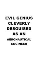 Evil Genius Cleverly Desguised As An Aeronautical Engineer: Awesome Aeronautical Engineer Notebook, Journal Gift, Diary, Doodle Gift or Notebook 6 x 9 Compact Size- 109 Blank Lined Pages