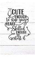 Cute Enough To Stop Your Heart Skilled Enough To Restart It: Nurse Journal / Notebook / Diary - Funny Quote Nurse Gift for School, Work, Birthday, or Christmas