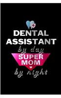 Dental assistant by day super mom by night