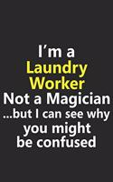 I'm a Laundry Worker Not A Magician But I Can See Why You Might Be Confused: Funny Job Career Notebook Journal Lined Wide Ruled Paper Stylish Diary Planner 6x9 Inches 120 Pages Gift