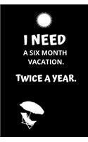 I need a six month vacation. Twice a year.