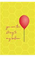 You Are The String To My Balloon: Notebook Journal Composition Blank Lined Diary Notepad 120 Pages Paperback Yellow Hive Balloon