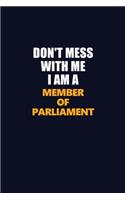 Don't Mess With Me I Am A Member of Parliament: Career journal, notebook and writing journal for encouraging men, women and kids. A framework for building your career.