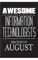 Awesome Information Technologists Are Born In August: IT Specialist Novelty Birthday Gift Notebook