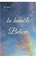 Be Humble, Believe