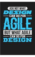 Ask Not What Design Can Do For Agile But What Agile Can Do For Design