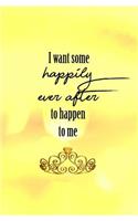 I Want Some Happily Ever After to Happen to Me