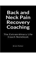 Back and Neck Pain Recovery Coaching: An Extraordinary Life Coach Notebook