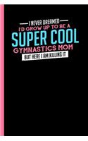 I Never Dreamed To Be A Super Cool Gymnastics Mom
