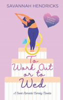 To Work Out or to Wed