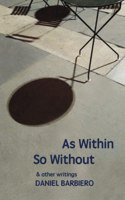 As Within So Without: & other writings