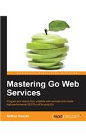 Mastering Go Web Services