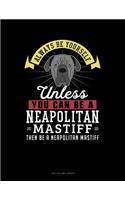 Always Be Yourself Unless You Can Be a Neapolitan Mastiff Then Be a Neapolitan Mastiff: Two Column Ledger