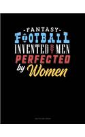 Fantasy Football, Invented by Men Perfected by Women: Unruled Composition Book(898 Unruled Composition Book)