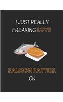I Just Really Freaking Love Salmon Patties Ok