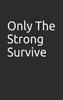 Only the Strong Survive