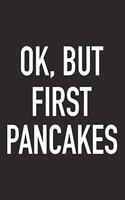 Ok, But First Pancakes