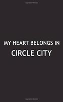 My Heart Belongs in Circle City: A 6x9 Inch Matte Softcover Journal Notebook with 120 Blank Lined Pages and a Positive Hometown or Travel Cover Slogan