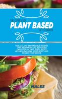 The Super Easy Plant Based Diet Cookbook: 50 Easy and affordable recipes that beginners and advanced can cook in easy steps. Reset metabolism, heal your body and regain confidence.