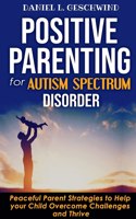 Positive Parenting for Autism Spectrum Disorder