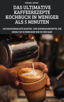 Ultimative Kaffeerezepte Kochbuch in Weniger ALS 5 Minuten