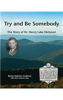 Try and Be Somebody: The Story of Dr. Henry Lake Dickason