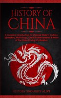 History of China: A Concise Introduction to Chinese History, Culture, Dynasties, Mythology, Great Achievements & More of The Oldest Living Civilization