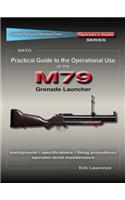 Practical Guide to the Operational Use of the M79 Grenade Launcher