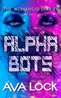 Alpha Bots: (1 The Womanoid Diaries)