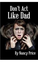 Don't Act Like Dad