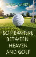 Somewhere Between Heaven and Golf