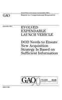 Evolved Expendable Launch Vehicle: DOD needs to ensure new acquisition strategy is based on sufficient information: report to congressional committees.