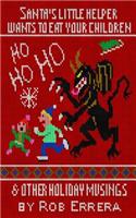 Santa's Little Helper Wants To Eat Your Children & Other Holiday Musings