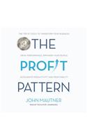 The Profit Pattern Lib/E: The Top 10 Tools to Transform Your Business: Drive Performance, Empower Your People, Accelerate Productivity and Profitability
