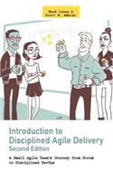 Introduction to Disciplined Agile Delivery 2nd Edition: A Small Agile Team's Journey from Scrum to Disciplined DevOps