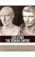 Creating the Roman Empire: The Lives and Legacies of Julius Caesar and Augustus