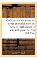 Code Annoté Des Chemins de Fer En Exploitation Ou Recueil Méthodique Et Chronologique Des Lois: Concernant l'Exploitation Technique Et Commerciale Des Chemins de Fer(Sciences Sociales)