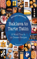 Baklava to Tarte Tatin: A World Tour in 110 Dessert Recipes