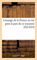 Louange de la France Au Roy Pour La Paix de CE Royaume