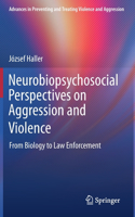 Neurobiopsychosocial Perspectives on Aggression and Violence: From Biology to Law Enforcement