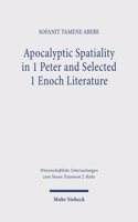 Apocalyptic Spatiality in 1 Peter and Selected 1 Enoch Literature: A Comparative Analysis(613 Wissenschaftliche Untersuchungen zum Neuen Testament 2. Reihe)
