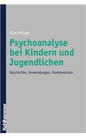 Psychoanalyse Bei Kindern Und Jugendlichen: Geschichte, Anwendungen, Kontroversen