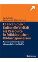 Chancen-Gleich. Kulturelle Vielfalt ALS Ressource in Fruhkindlichen Bildungsprozessen
